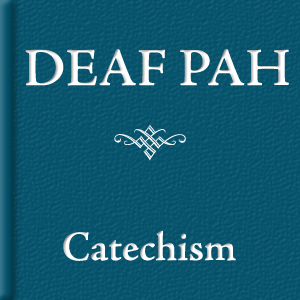 Deaf PAH: Catechism